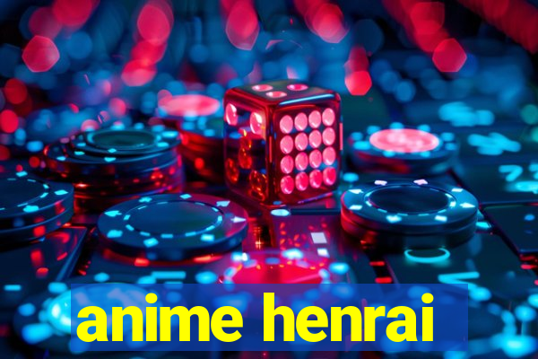 anime henrai